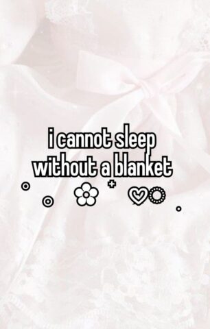 i cannot sleep
without a blanket