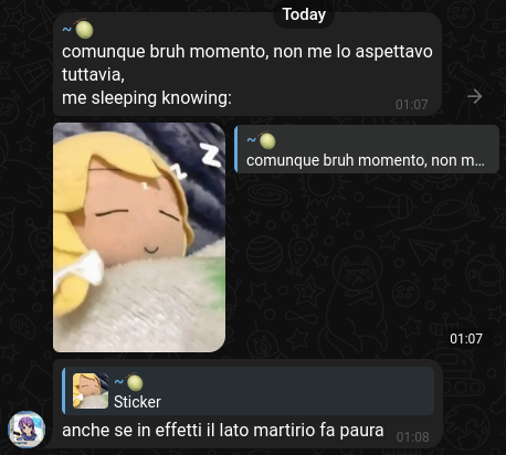 > ~🍈:
comunque bruh momento, non me lo aspettavo
tuttavia,
me sleeping knowing:

> ~🍈:
💤 Sticker

> ~🍈:
anche se in effetti il lato martirio fa paura
