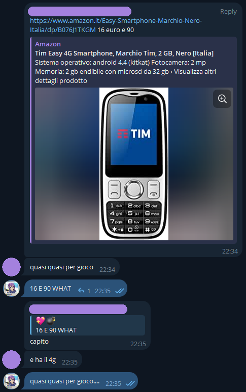 [...], [09/03/2025 22:34]
https://www.amazon.it/Easy-Smartphone-Marchio-Nero-Italia/dp/B076J1TKGM 16 euro e 90
quasi quasi per gioco

💖💣, [09/03/2025 22:35]
16 E 90 WHAT

[...], [09/03/2025 22:35]
capito
e ha il 4g

💖💣, [09/03/2025 22:35]
quasi quasi per gioco....