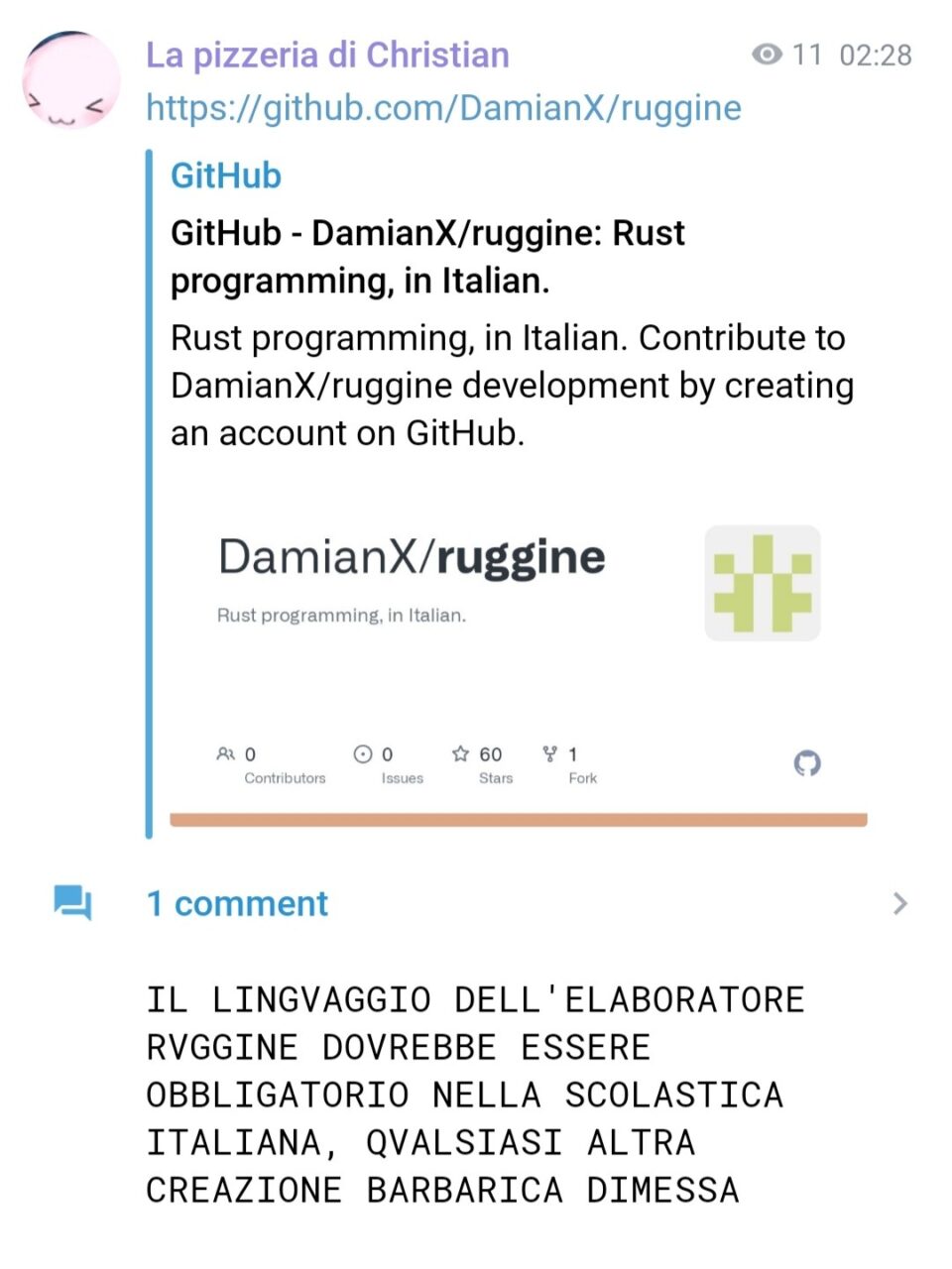 La pizzeria di Christian, [3/28/25, 2:28 AM]
https://github.com/DamianX/ruggine

La pizzeria di Christian, [3/28/25, 2:30 AM]
IL LINGVAGGIO DELL'ELABORATORE RVGGINE DOVREBBE ESSERE OBBLIGATORIO NELLA SCOLASTICA ITALIANA, QVALSIASI ALTRA CREAZIONE BARBARICA DIMESSA