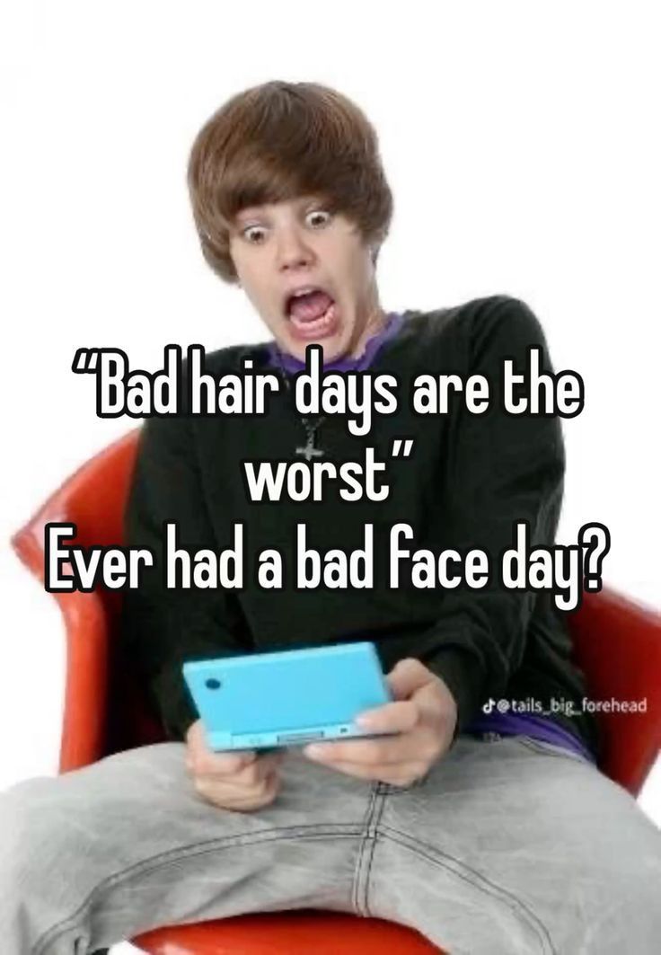 "Bad hair days are the worst"
Ever had a bad face day?