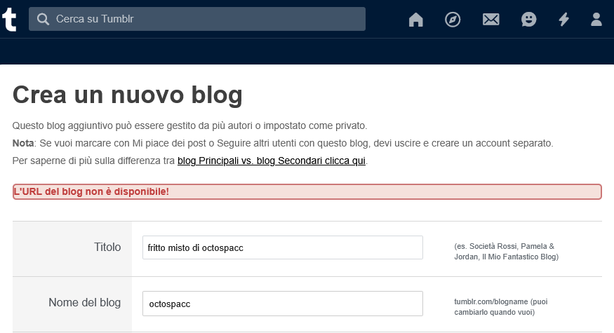 Tumblr: Crea un nuovo blog;
L'URL del blog non è disponibile!
...
Nome del blog: octospacc