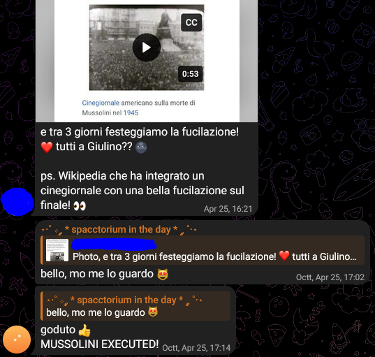 [...], [25/04/2025 16:21]
e tra 3 giorni festeggiamo la fucilazione! ❤️ tutti a Giulino?? 🌚
ps. Wikipedia che ha integrato un cinegiornale con una bella fucilazione sul finale! 👀

💖💣, [25/04/2025 17:02]
bello, mo me lo guardo 😻

💖💣, [25/04/2025 17:14]
goduto 👍
MUSSOLINI EXECUTED!