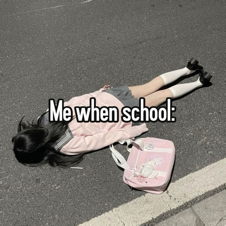 Me when school: