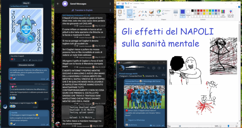 La bacheca di Davide, [23/05/2025 22:54]
Ha vinto il napoli

💖💣, [23/05/2025 22:56]
e si sente avendo il balcone che affaccia su una via trafficata, porca di quella pucchiacchia il Cagliari ci ha fallito

Davide, [23/05/2025 22:58]
Vabe dai l'importante è ci abbiano provato bravi lo stesso

Davide, [23/05/2025 22:58]
Purtroppo o napl è troppo fort😔

💖💣, [23/05/2025 22:59]
tutto a scapito di noi portatori sani di cittadinanza campana

---

SAS Mahjong Civilization ᗜˬᗜ ⚝⃠, [23/05/2025 20:33]
Il Napoli è l'unica squadra in grado di farmi tifare Inter, solo che cosa cazzo deve perdere che sta giocando col CAGLIARI

SAS Mahjong Civilization ᗜˬᗜ ⚝⃠, [23/05/2025 20:33]
È come infilare un neonato in bocca ad un pitbull e dire haha speriamo che Brioche ce la faccia a masticare il cranio

SAS Mahjong Civilization ᗜˬᗜ ⚝⃠, [23/05/2025 20:35]
Sì ma se pareggi col Cagliari ti devono togliere tutti gli scudetti zio

SAS Mahjong Civilization ᗜˬᗜ ⚝⃠, [23/05/2025 20:37]
Se il Cagliari riesce a pullare sta mossa possono fare un flex incredibile al costo di vedersi un nuke tirato addosso

SAS Mahjong Civilization ᗜˬᗜ ⚝⃠, [23/05/2025 20:39]
Allungano il golfo di Cagliari a forza di botti illegali con la faccia di Maradona stampata sopra

SAS Mahjong Civilization ᗜˬᗜ ⚝⃠, [23/05/2025 23:05]
È MORTO INTERNET PROPRIO MENTRE GIOCAVO A MAHJONG E AVEVO UNA MANO DELLA MADONNA E CASUALMENTE ERA MENTRE IL NAPOLI VINCEVA SE IO SCOPRO CHE È IN QUALCHE MODO RICOLLEGABILE AI NAPOLETANI PERCHÉ HANNO DOVUTO WHATSAPPARE TUTTI CONTEMPORANEAMENTE O NON SO COSA GIURO CHE PRENDO IL COLTELLO PIÙ GROSSO CHE TROVO E TRAFIGGO OGNI NAPOLETANO CHE MI TROVO DAVANTI MENTRE GIRO PER IL PAESE

SAS Mahjong Civilization ᗜˬᗜ ⚝⃠, [23/05/2025 23:28]
Tra l'altro riesco a mandare messaggi ma sta ancora morendo

---

Il Monologo del Corvo [Oltre la Luna Quantica], [23/05/2025 20:54]
🔴Serie A 2025, il Napoli vince il loro 4° scudetto del campionato con il brano “Zitti e Buoni”.

📱 Seguici su WhatsApp (https://youtu.be/BK4Ge1TQxvc)

📰 @ultimora