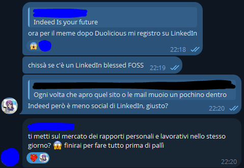 💖💣, [29/04/2025 22:18]
ora per il meme dopo Duolicious mi registro su LinkedIn

[...], [29/04/2025 22:20]
ti metti sul mercato dei rapporti personali e lavorativi nello stesso giorno? 😱 finirai per fare tutto prima di pallì