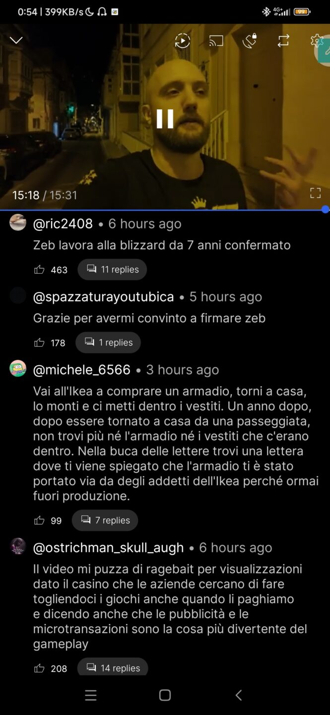 > Zeb lavora alla blizzard da 7 anni confermato

>  Grazie per avermi convinto a firmare zeb

>  Vai all'Ikea a comprare un armadio, torni a casa, lo monti e ci metti dentro i vestiti. Un anno dopo, dopo essere tornato a casa da una passeggiata, non trovi più né l'armadio né i vestiti che c'erano dentro. Nella buca delle lettere trovi una lettera dove ti viene spiegato che l'armadio ti è stato portato via da degli addetti dell'Ikea perché ormai fuori produzione.

>  Il video mi puzza di ragebait per visualizzazioni dato il casino che le aziende cercano di fare togliendoci i giochi anche quando li paghiamo e dicendo anche che le pubblicità e le microtransazioni sono la cosa più divertente del gameplay